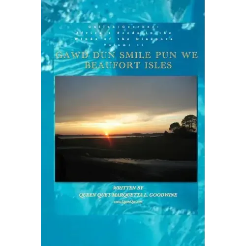 Gullah/Geechee: Africa's Seeds in the Winds of the Diaspora Gawd Dun Smile Pun We