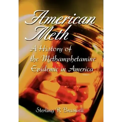 American Meth: A History of the Methamphetamine Epidemic in America