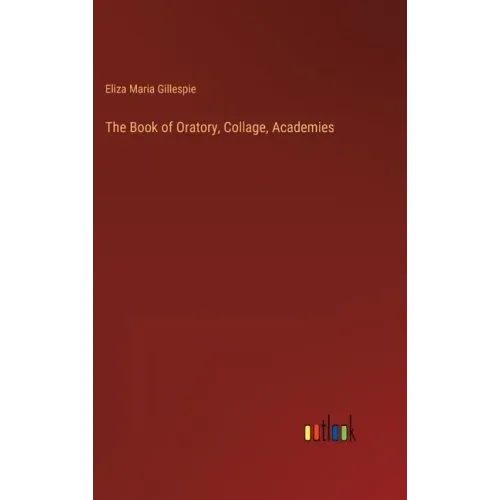 The Book of Oratory, Collage, Academies