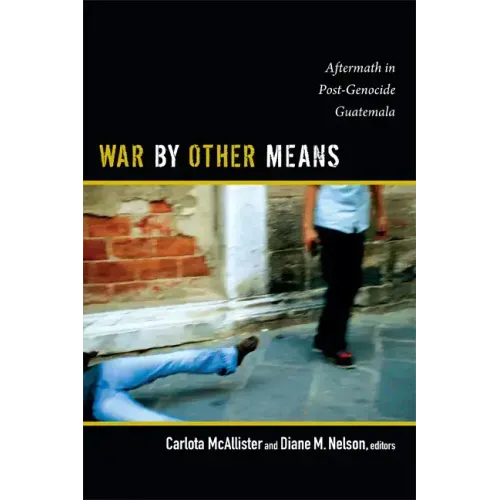 War by Other Means: Aftermath in Post-Genocide Guatemala