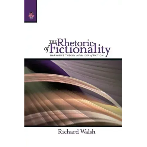 The Rhetoric of Fictionality: Narrative Theory and the Idea of Fiction