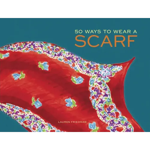 50 Ways to Wear a Scarf: (Fashion Books, Fall and Winter Fashion Books, Scarf Fashion Books)
