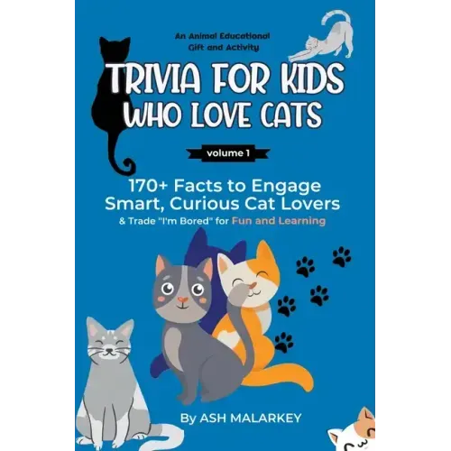 Trivia For Kids Who Love Cats: 170+ Facts to Engage Smart, Curious Cat Lovers & Trade "I'm Bored" for Fun and Learning An Animal Educational Gift and