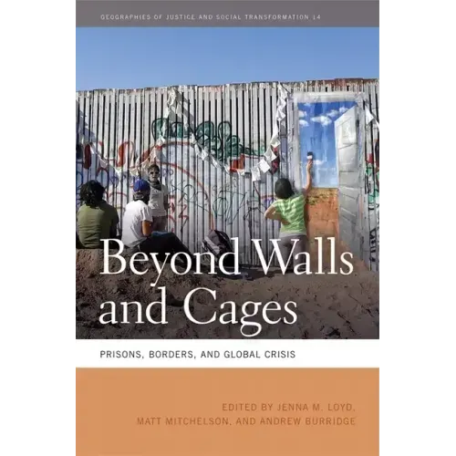 Beyond Walls and Cages: Prisons, Borders, and Global Crisis
