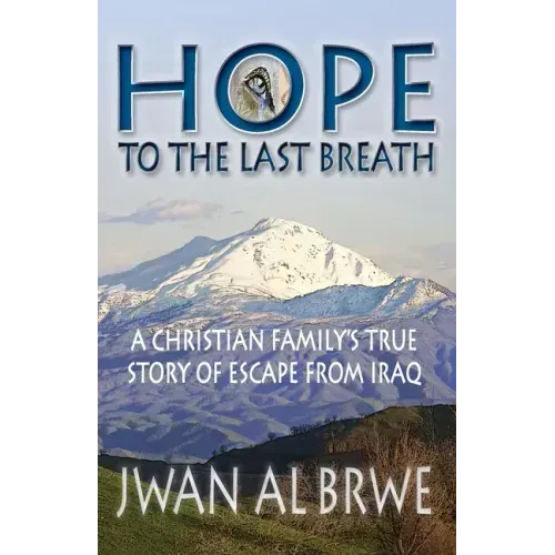 Hope to the Last Breath: A Christian Family's True Story of Escape From Iraq