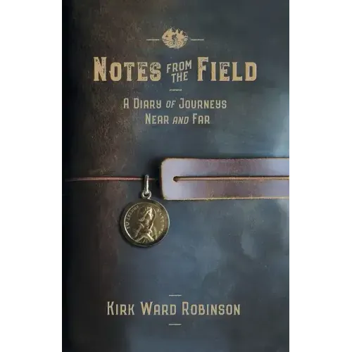 Notes from the Field: A Diary of Journeys Near and Far
