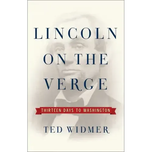 Lincoln on the Verge: Thirteen Days to Washington