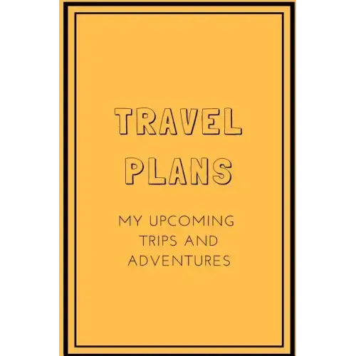 Travel Plans: My Upcoming Trips and Adventures