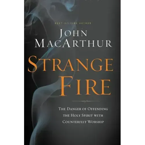 Strange Fire: The Danger of Offending the Holy Spirit with Counterfeit Worship