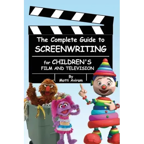 The Complete Guide to Screenwriting for Children's Film & Television
