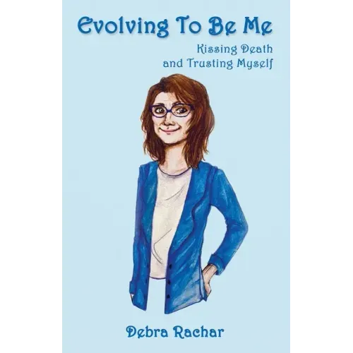 Evolving To Be Me: Kissing Death and Trusting Myself