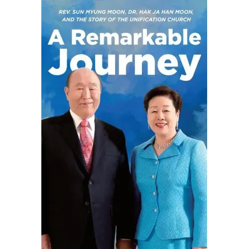 A Remarkable Journey: A timeline of Rev. Sun Myung Moon, Dr. Hak Ja Han Moon, and the Unification Church