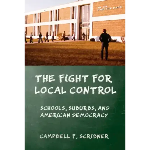 The Fight for Local Control: Schools, Suburbs, and American Democracy