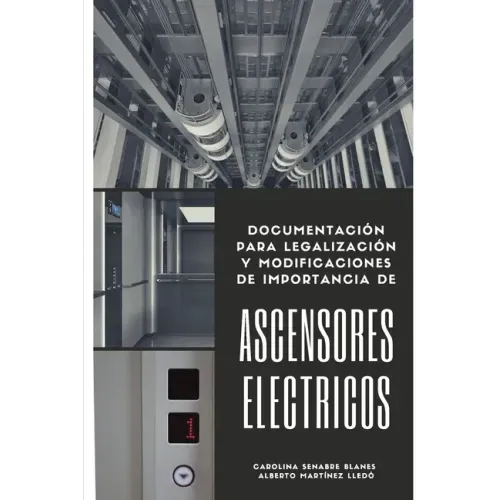 Ascensores Eléctricos: Documentación para legalización y modificaciones de importancia