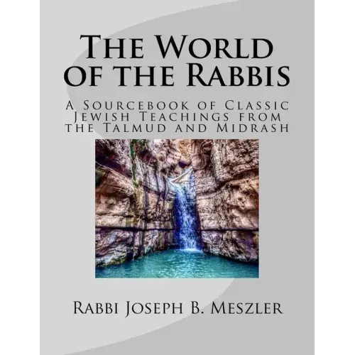 The World of the Rabbis: A Sourcebook of Classic Jewish Teachings from the Talmud and Midrash