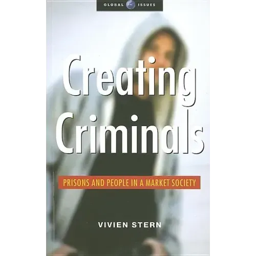 Creating Criminals: Prisons and People in a Market Society