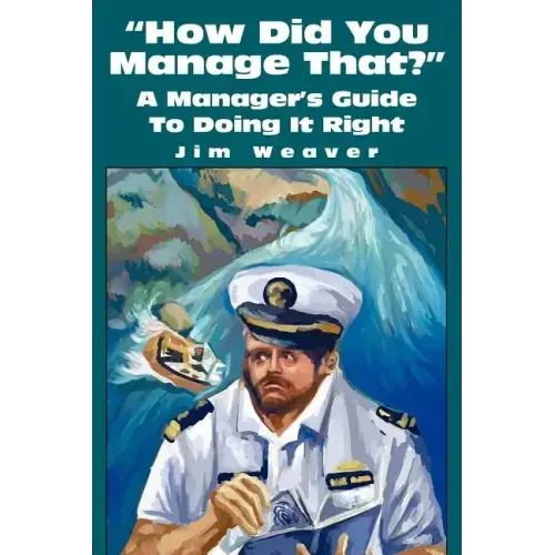 How Did You Manage That?: A Manager's Guide to Doing It Right