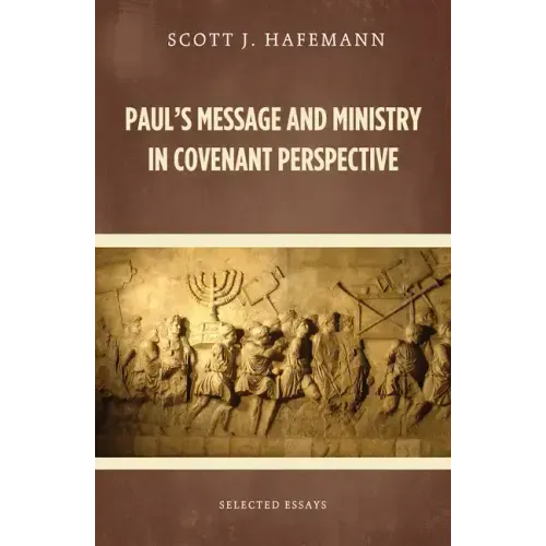 Paul's Message and Ministry in Covenant Perspective: Selected Essays