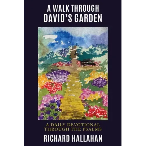 A Walk Through David's Garden: A Daily Devotional Through the Psalms