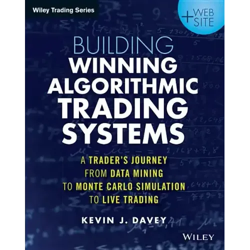 Building Winning Algorithmic Trading Systems, + Website: A Trader's Journey from Data Mining to Monte Carlo Simulation to Live Trading