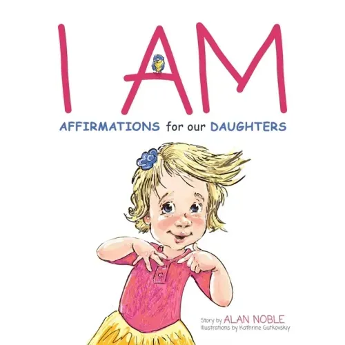 I AM, Affirmations For Our Daughters: Powerful Affirmations for Children