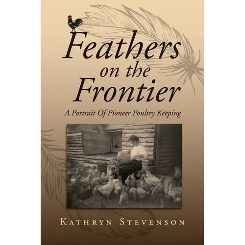 Feathers on the Frontier: A Portrait Of Pioneer Poultry Keeping
