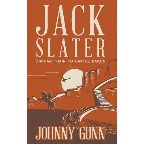Jack Slater: Orphan Train to Cattle Baron