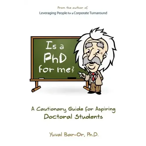Is a PhD for Me? Life in the Ivory Tower: A Cautionary Guide for Aspiring Doctoral Students