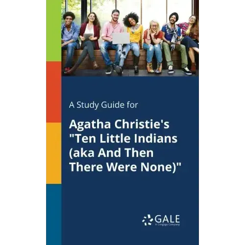 A Study Guide for Agatha Christie's "Ten Little Indians (aka And Then There Were None)"