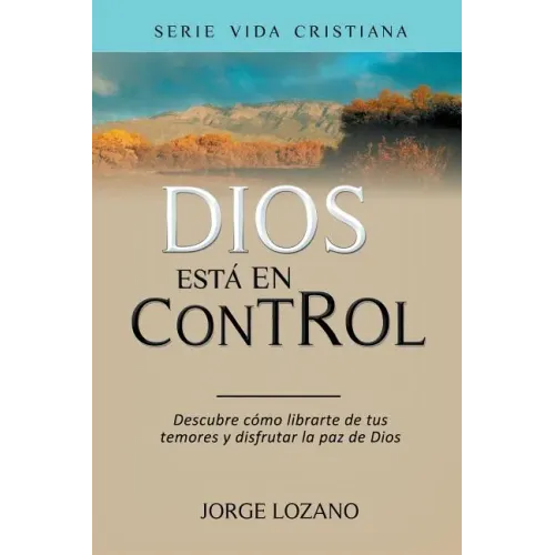 Dios está en Control: Descubre cómo librarte de tus temores y disfrutar la paz de Dios