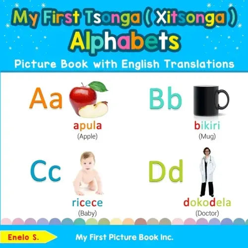 My First Tsonga ( Xitsonga ) Alphabets Picture Book with English Translations: Bilingual Early Learning & Easy Teaching Tsonga ( Xitsonga ) Books for