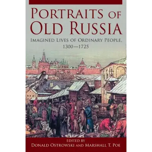 Portraits of Old Russia: Imagined Lives of Ordinary People, 1300-1745