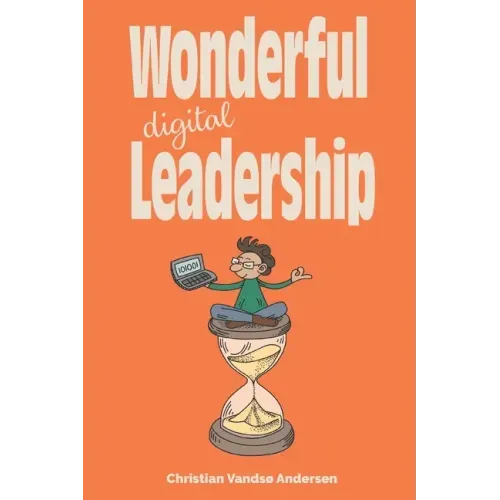 Wonderful Digital Leadership: A different look at time, innovation and leadership in a digital world