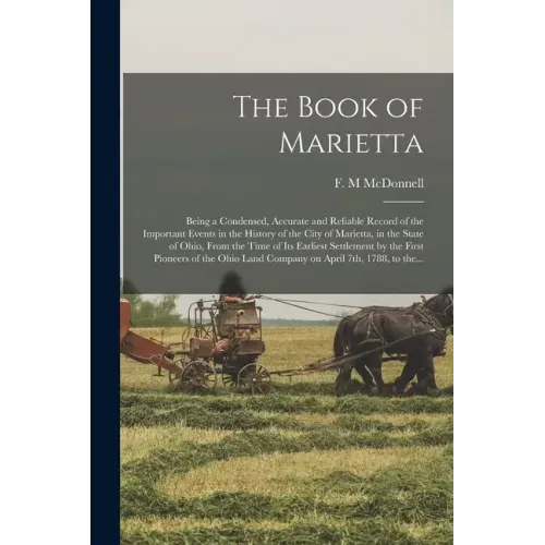 The Book of Marietta: Being a Condensed, Accurate and Reliable Record of the Important Events in the History of the City of Marietta, in the