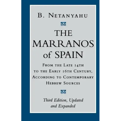 The Marranos of Spain: From the Late 14th to the Early 16th Century According to Contemporary Hebrew Sources