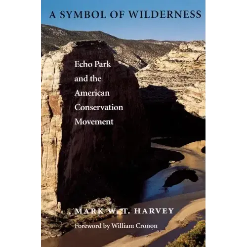 A Symbol of Wilderness: Echo Park and the American Conservation Movement