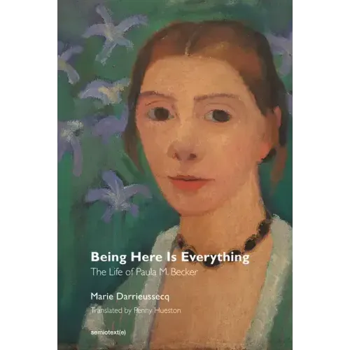 Being Here Is Everything: The Life of Paula Modersohn-Becker