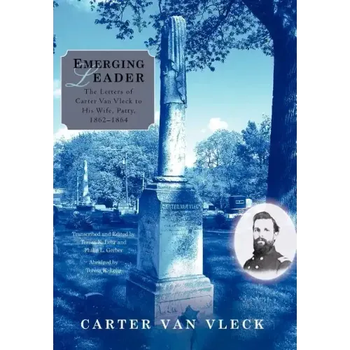 Emerging Leader: The Letters of Carter Van Vleck to His Wife, Patty, 1862-1864