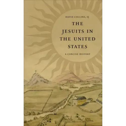 The Jesuits in the United States: A Concise History