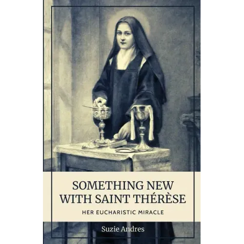 Something New with St. Thérèse: Her Eucharistic Miracle