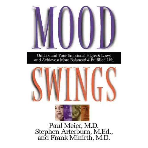 Mood Swings: Understand Your Emotional Highs and Lowsand Achieve a More Balanced and Fulfilled Life