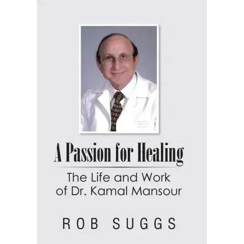 A Passion for Healing: The Life and Work of Dr. Kamal Mansour
