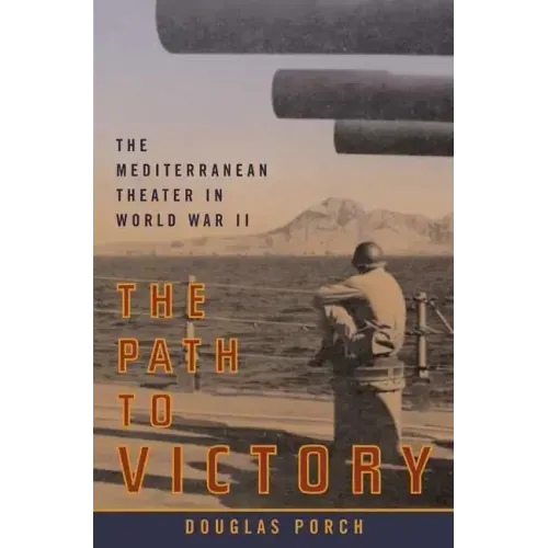 The Path to Victory: The Mediterranean Theater in World War II