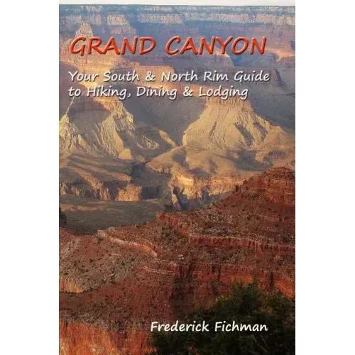 Grand Canyon: Your South & North Rim Guide to Hiking, Dining & Lodging