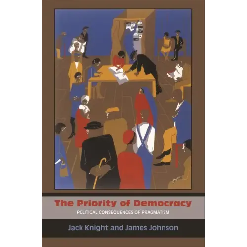 The Priority of Democracy: Political Consequences of Pragmatism