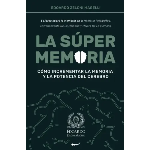 La Súper Memoria: 3 Libros sobre la Memoria en 1: Memoria Fotográfica, Entrenamiento De La Memoria y Mejora De La Memoria - Cómo Increme