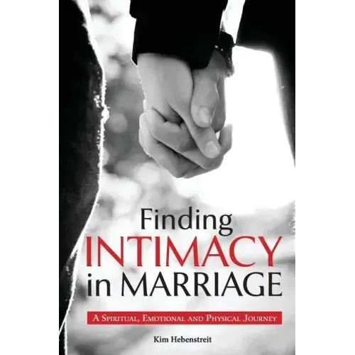 Finding Intimacy in Marriage: A Spiritual, Emotional and Physical Journey