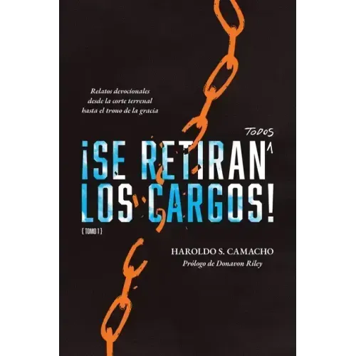 ¡Se retiran todos los cargos!: Relatos devocionales desde la corte terrenal hasta el trono de la gracia, Tomo 1