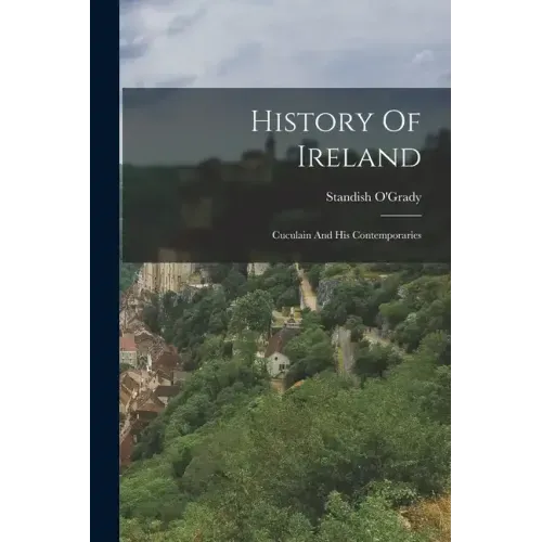 History Of Ireland: Cuculain And His Contemporaries