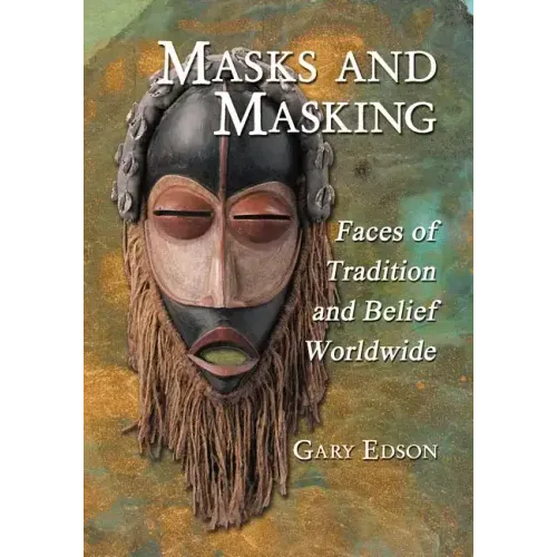 Masks and Masking: Faces of Tradition and Belief Worldwide